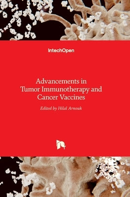 Advancements in Tumor Immunotherapy and Cancer Vaccines by Arnouk, Hilal