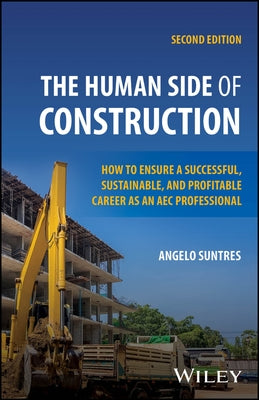 The Human Side of Construction: How to Ensure a Successful, Sustainable, and Profitable Career as an Aec Professional by Suntres, Angelo
