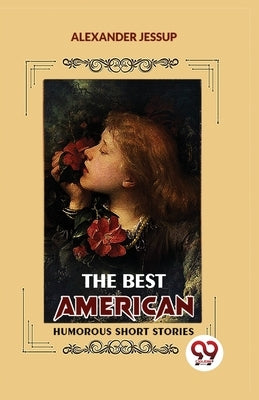 The Best American Humorous Short Stories by Jessup, Alexander