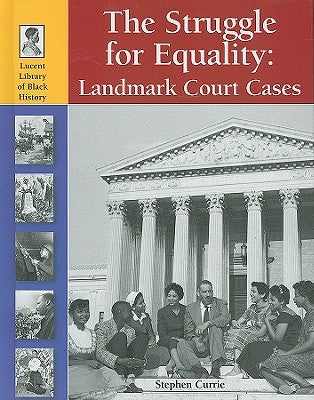 The Struggle for Equality: Landmark Court Cases by Currie, Stephen