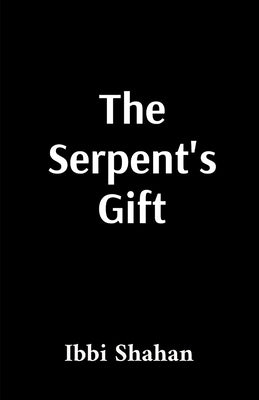 The Serpent's Gift: Enki's Path to Human Liberation and Divine Activation: Enki's Path to Human Liberation and Divine Activation: Enki's Path to Human by Shahan, Ibbi