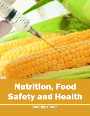 Nutrition, Food Safety and Health by Green, Dorothy