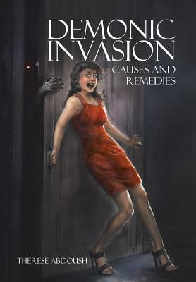 Demonic Invasion: Causes and Remedies by Abdoush, Therese