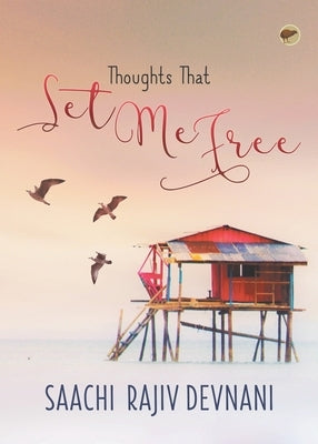 Thoughts that Set me Free by Devnani, Saachi Rajiv