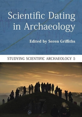 Scientific Dating in Archaeology by Griffiths, Seren