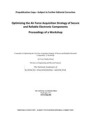Optimizing the Air Force Acquisition Strategy of Secure and Reliable Electronic Components: Proceedings of a Workshop by National Academies of Sciences Engineeri