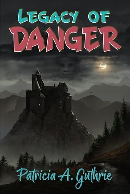 Legacy of Danger by Guthrie, Patricia a.