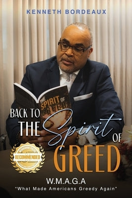 Back to The Spirit of Greed: What Made Americans Greedy Again (W.M.A.G.A) by Bordeaux, Kenneth