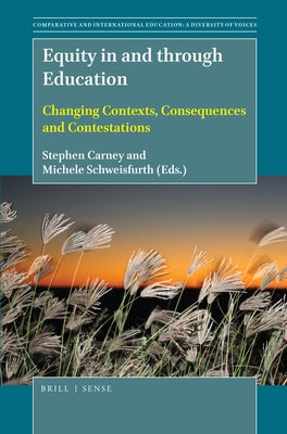 Equity in and Through Education: Changing Contexts, Consequences and Contestations by Carney, Stephen