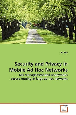 Security and Privacy in Mobile Ad Hoc Networks by Zhu, Bo