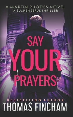 Say Your Prayers: A Private Investigator Mystery Series of Crime and Suspense by Fincham, Thomas