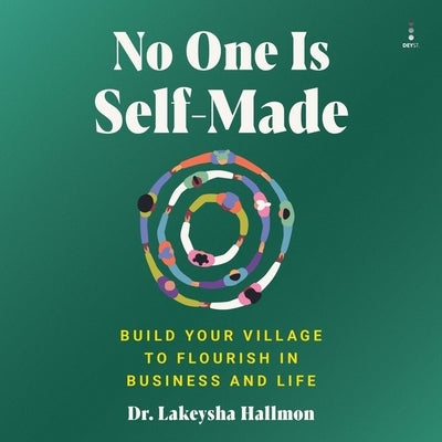 No One Is Self-Made: Build Your Village to Flourish in Business and Life by Hallmon, Lakeysha