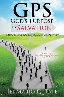 GPS: God's Purpose for Salvation by Tate, Jermario Q.