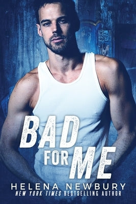 Bad For Me by Newbury, Helena