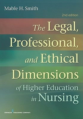 The Legal, Professional, and Ethical Dimensions of Education in Nursing by Smith, Mable