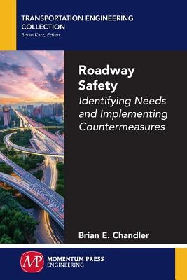 Roadway Safety: Identifying Needs and Implementing Countermeasures by Chandler, Brian E.