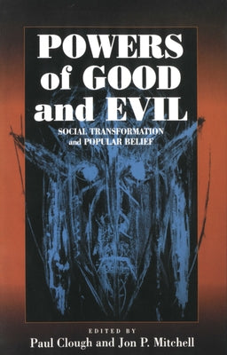 Powers of Good and Evil: Social Transformation and Popular Belief by Clough, Paul