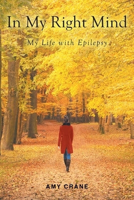 In My Right Mind: My Life with Epilepsy by Crane, Amy