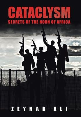 Cataclysm: Secrets of the Horn of Africa by Ali, Zeynab