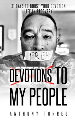 Devotions To My People: 31 Days to Boost Your Devotion Life In Recovery by Torres, Anthony