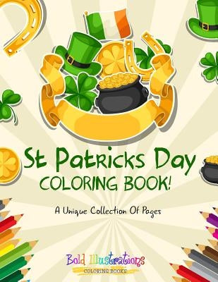 St Patrick's Day Coloring Book! A Unique Collection Of Pages by Illustrations, Bold