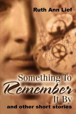 Something to Remember It by: And Other Short Stories by Lief, Ruth A.