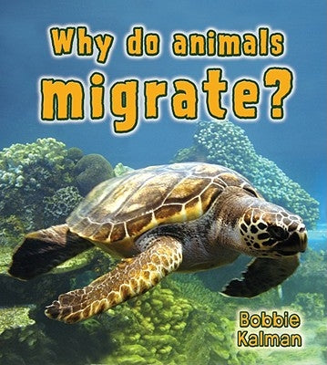 Why Do Animals Migrate? by Kalman, Bobbie