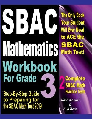 Sbac Mathematics Workbook for Grade 3: Step-By-Step Guide to Preparing for the Sbac Math Test 2019 by Ross, Ava