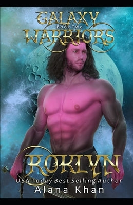 Roklyn: A Fake Mate Alien Abduction Romance (Galaxy Warriors #2) by Khan, Alana
