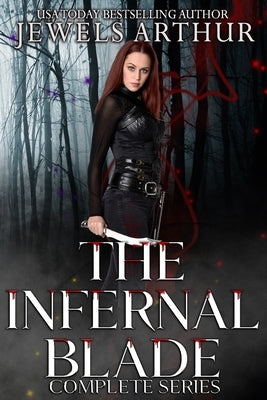 The Infernal Blade Complete Series: A Paranormal Assassin Reverse Harem Romance Complete Triology + Three Bonus Stories by Arthur, Jewels
