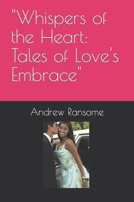 "Whispers of the Heart: Tales of Love's Embrace" by Ransome, Andrew