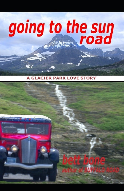 Going To The Sun Road: A Glacier Park Love Story by Bone, Bett