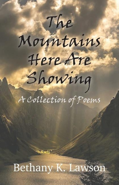 The Mountains Here Are Showing: A Collection of Poems by Lawson, Bethany K.