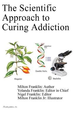 The Scientific Approach to Curing Addiction by Franklin, Yolanda