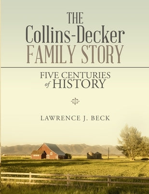 The Collins-Decker Family Story: Five Centuries of History by Beck, Lawrence J.