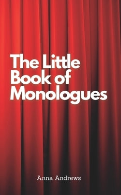 The Little Book Of Monologues by Andrews, Anna
