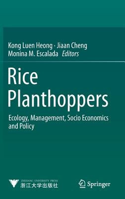 Rice Planthoppers: Ecology, Management, Socio Economics and Policy by Heong, Kong Luen