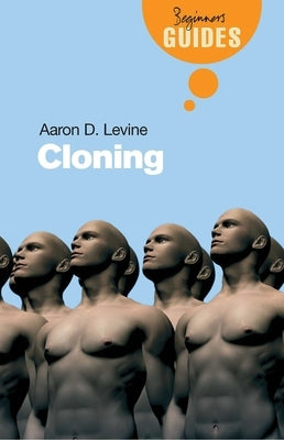 Cloning: A Beginner's Guide by Levine, Aaron D.