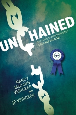 Unchained: Our Family's Addiction Mess Is Our Message by Vericker, Jp