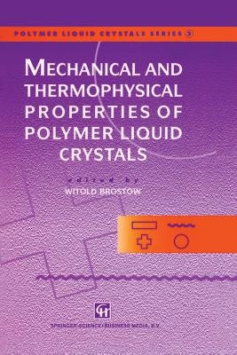 Mechanical and Thermophysical Properties of Polymer Liquid Crystals by Brostow, Witold