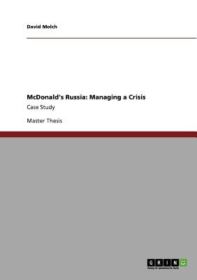 McDonald's Russia: Managing a Crisis: Case Study by Molch, David