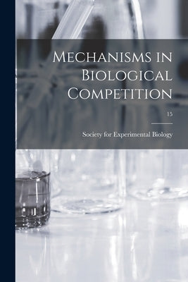 Mechanisms in Biological Competition; 15 by Society for Experimental Biology (Great