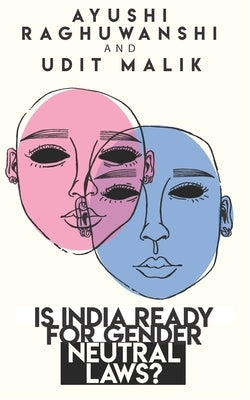 Is India ready for gender neutral laws? by Raghuwanshi, Ayushi