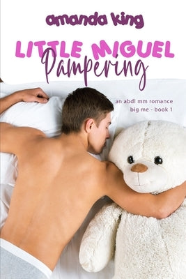 Pampering Little Miguel: An ABDL MM Romance by King, Amanda