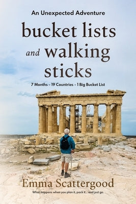 Bucket Lists and Walking Sticks: An Unexpected Adventure by Scattergood, Emma