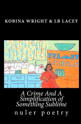A Crime And A Simplification Of Something Sublime by Lacey, Lb