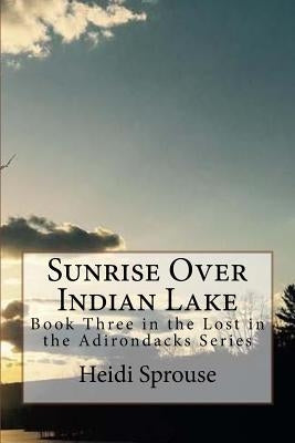 Sunrise Over Indian Lake: Book Three in the Lost in the Adirondacks Series by Sprouse, Patrick James