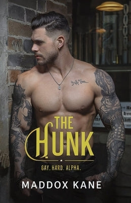 The Hunk: Gay. Hard. Alpha. by Kane, Maddox