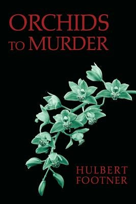 Orchids to Murder (an Amos Lee Mappin Mystery) by Footner, Hulbert