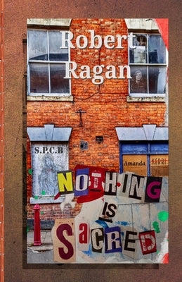 Nothing Is Sacred by Ragan, Robert